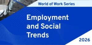 ILO World Employment and Social Trends 2026 report released