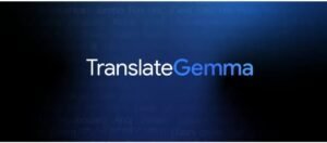 Google open-source translation model TranslateGemma