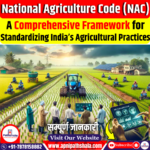 National Agriculture Code (NAC): A Comprehensive Framework for Standardizing India’s Agricultural Practices