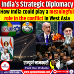 India’s Strategic Diplomacy Amid West Asia’s Tensions