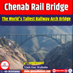 Chenab Rail Bridge – The World’s Tallest Railway Arch Bridge