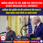 India rejects US and EU criticism over Russian Oil Imports