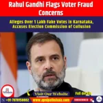 Rahul Gandhi Flags Voter Fraud Concerns