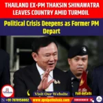 Thailand Ex-PM Thaksin Shinawatra leaves Country amid Turmoil