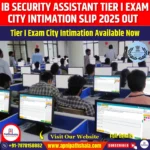 IB Security Assistant Tier I Exam City Intimation Slip 2025 Out