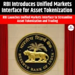 RBI Introduces Unified Markets Interface for Asset Tokenization