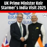 UK Prime Minister Keir Starmer India Visit 2025