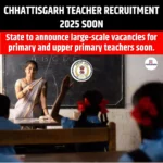 Chhattisgarh Teacher Recruitment 2025 Soon