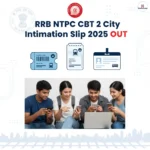 RRB NTPC CBT 2 City Intimation Slip 2025 OUT
