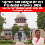 16वें राष्ट्रपति संदर्भ पर सर्वोच्च न्यायालय का फैसला (Supreme Court Ruling on the 16th Presidential Reference) | UPSC