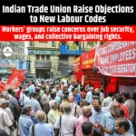 Indian Trade Union Raise Objections to New Labour Codes
