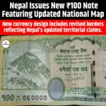 Nepal Issues New ₹100 Note Featuring Updated National Map