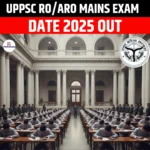 UPPSC RO/ARO Mains Exam Date 2025 Out