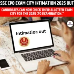 SSC CPO Exam City Intimation 2025 Out