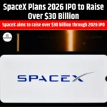 SpaceX Plans 2026 IPO to Raise Over $30 Billion