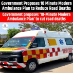 Government Proposes 10 Minute Modern Ambulance Plan to Reduce Road Deaths