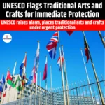 UNESCO Flags Traditional Arts and Crafts for Immediate Protection