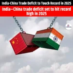 India-China Trade Deficit to Touch Record in 2025