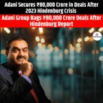 Adani Secures ₹80000 Crore in Deals After 2023 Hindenburg Crisis