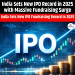 India Sets New IPO Record in 2025 with Massive Fundraising Surge