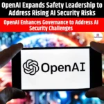 OpenAI Expands Safety Leadership to Address Rising AI Security Risks