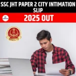 SSC JHT Paper 2 City Intimation Slip 2025 Out
