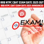 RRB NTPC CBAT Exam Date 2025 Out