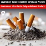 Government Raises Excise Duty on Tobacco Products