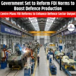 Government Set to Reform FDI Norms to Boost Defence Production