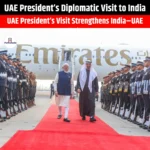 UAE President Diplomatic Visit to India