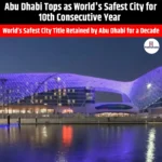 Abu Dhabi Tops as World Safest City for 10th Consecutive Year