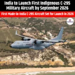 India to Launch First Indigenous C-295 Military Aircraft by September 2026