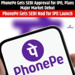 PhonePe Gets SEBI Approval for IPO