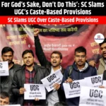 SC Slams UGC Caste-Based Provisions