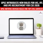 UPSC Introduces New Rules for IAS, IFS and IPS Recruitment for CSE 2026