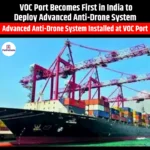 VOC Port Becomes First in India to Deploy Advanced Anti-Drone System