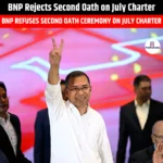 BNP Rejects Second Oath on July Charter