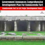 Government Announces Comprehensive Development Plan For Kondaveedu Fort