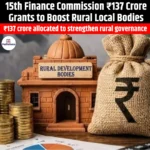 15th Finance Commission ₹137 Crore Grants to Boost Rural Local Bodies