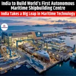 India to Build World First Autonomous Maritime Shipbuilding Centre