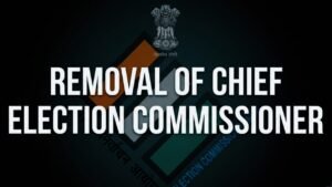 Removal Process of Chief Election Commissioner