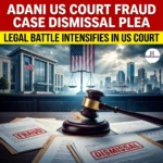 Adani US Court Fraud Case Dismissal Plea