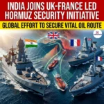 India Joins UK-France led Hormuz Navigation Security Initiative