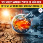 Scientists Warn of Super El Niño Risk 