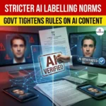 Govt Proposes Stricter AI Labelling Norms