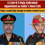 Lt Gen N S Raja Subramai Appointed as India Next CDS