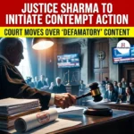 Justice Sharma To Initiate Contempt Action Over Defamatory Content