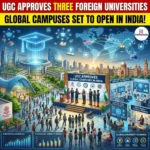UGC Approves Three Foreign Universities For India Campuses