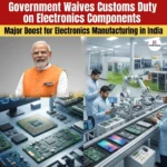 New Customs Duty Waives on Electronic Components 
