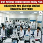 Draft National Health Research Policy 2026: Provisions and Significance 